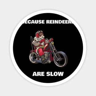 Because reindeers are slow santa claus on a motorcycle funny Magnet